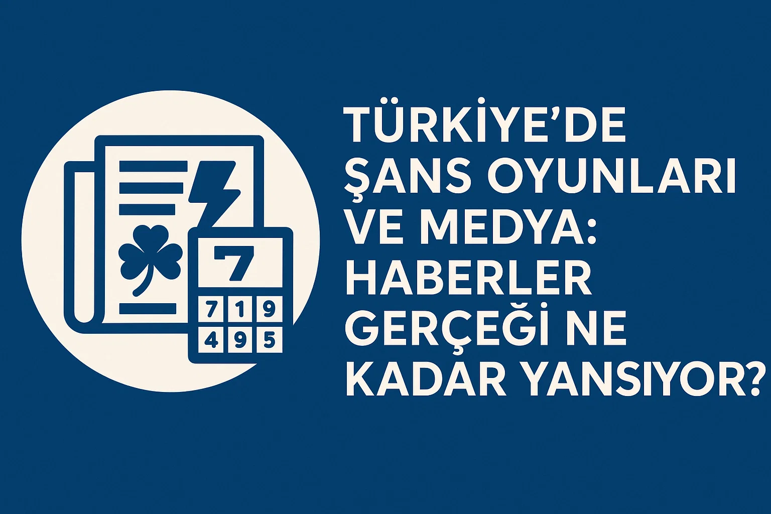 Türkiye’de Şans Oyunları ve Medya: Haberler Gerçeği Ne Kadar Yansıtıyor?