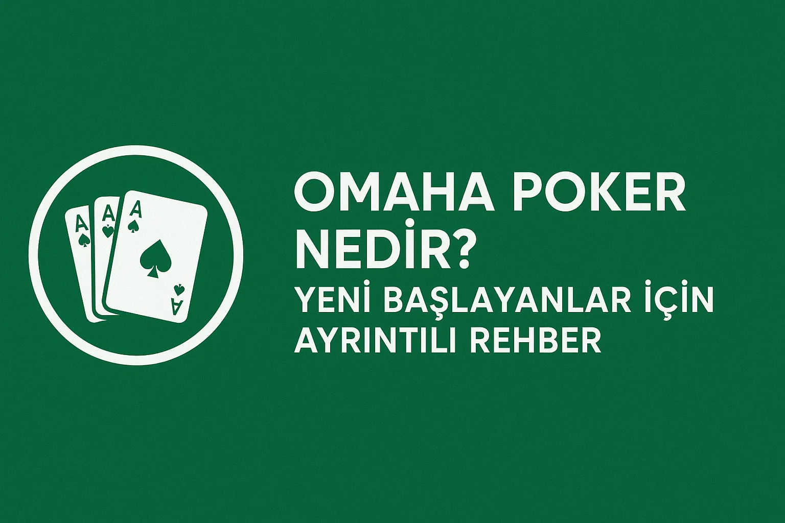 Omaha Poker Nedir? Yeni Başlayanlar İçin Ayrıntılı Rehber